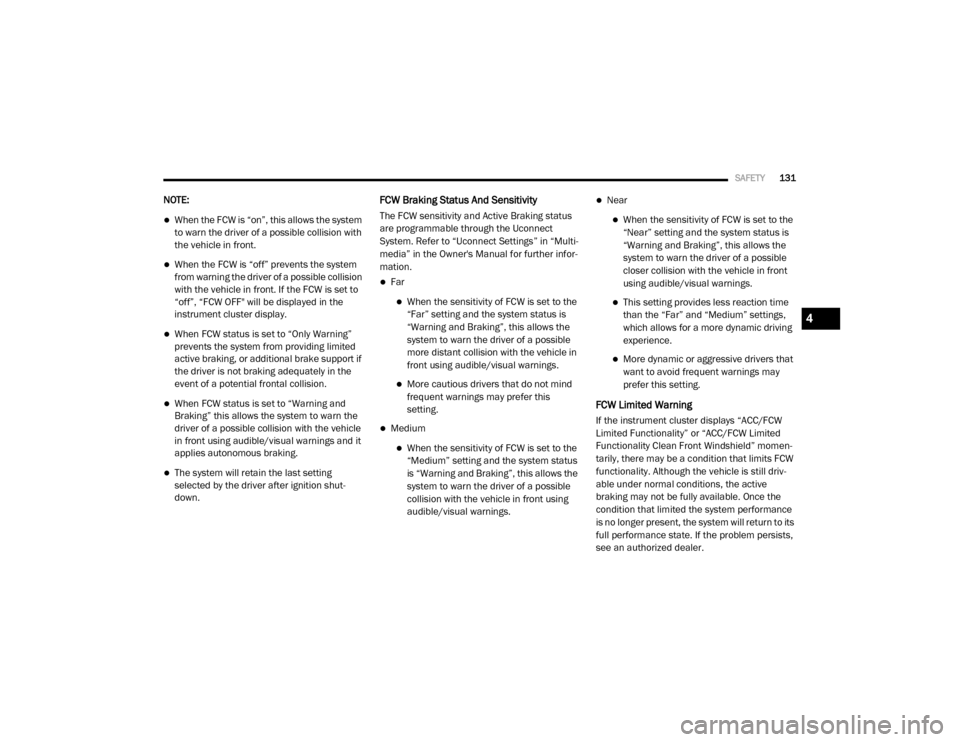 Ram 4500 Chassis Cab 2020 Owners Manual
SAFETY131
NOTE:
When the FCW is “on”, this allows the system
to warn the driver of a possible collision with
the vehicle in front.
When the FCW is “off” prevents the system
from warn Ram 4500 Chassis Cab 2020 Owners Manual
SAFETY131
NOTE:
When the FCW is “on”, this allows the system
to warn the driver of a possible collision with
the vehicle in front.
When the FCW is “off” prevents the system
from warn