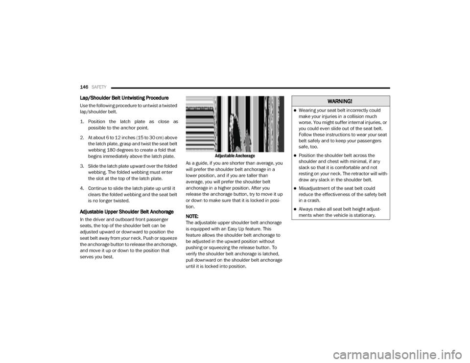 Ram 4500 Chassis Cab 2020  Owners Manual 
146SAFETY  
Lap/Shoulder Belt Untwisting Procedure  
Use the following procedure to untwist a twisted 
lap/shoulder belt.

1. Position  the  latch  plate  as  close  as
possible to the anchor point.
