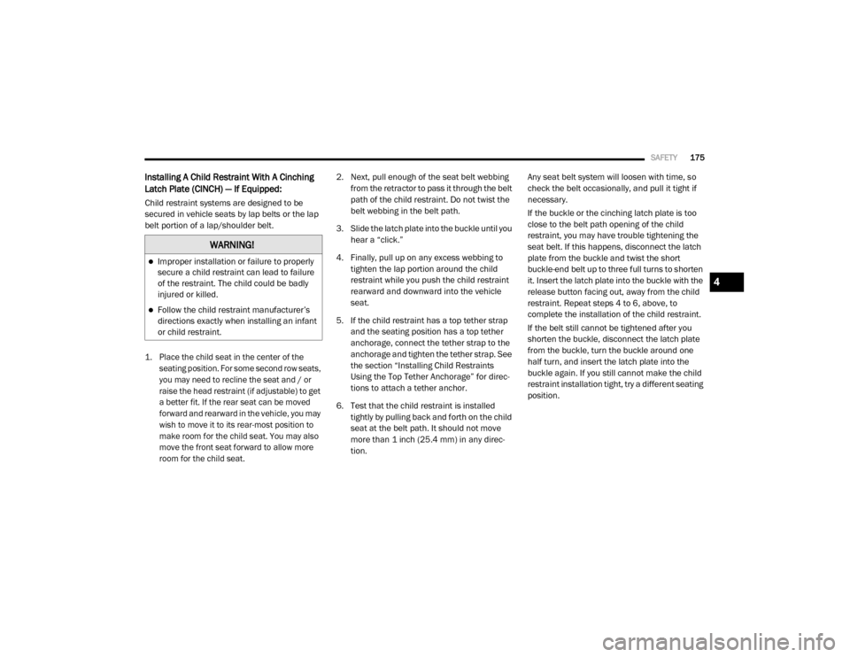 Ram 4500 Chassis Cab 2020 Owners Manual
SAFETY175
Installing A Child Restraint With A Cinching
Latch Plate (CINCH) — If Equipped:
Child restraint systems are designed to be
secured in vehicle seats by lap belts or the lap
belt portion Ram 4500 Chassis Cab 2020 Owners Manual
SAFETY175
Installing A Child Restraint With A Cinching
Latch Plate (CINCH) — If Equipped:
Child restraint systems are designed to be
secured in vehicle seats by lap belts or the lap
belt portion