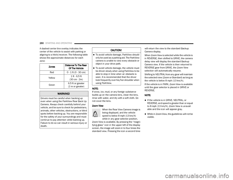 Ram 4500 Chassis Cab 2020 Owners Manual
260STARTING AND OPERATING
A dashed center line overlay indicates the
center of the vehicle to assist with parking or
aligning to a hitch/receiver. The following table
shows the approximate dista Ram 4500 Chassis Cab 2020 Owners Manual
260STARTING AND OPERATING
A dashed center line overlay indicates the
center of the vehicle to assist with parking or
aligning to a hitch/receiver. The following table
shows the approximate dista