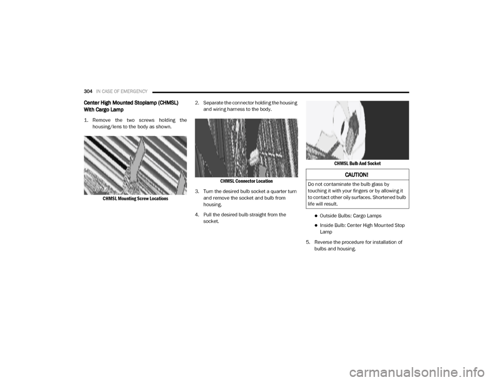 Ram 4500 Chassis Cab 2020  Owners Manual 
304IN CASE OF EMERGENCY  
Center High Mounted Stoplamp (CHMSL) 
With Cargo Lamp  

1. Remove  the  two  screws  holding  the
housing/lens to the body as shown.

CHMSL Mounting Screw Locations
 2. Sep