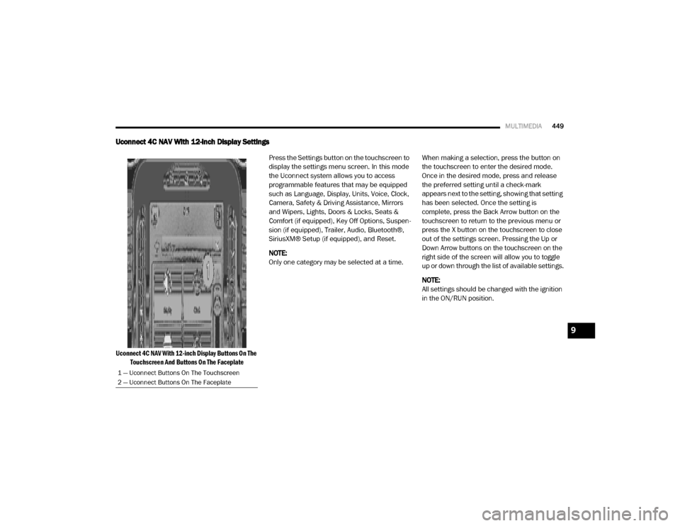 Ram 4500 Chassis Cab 2020 Owners Manual
MULTIMEDIA449
Uconnect 4C NAV With 12-inch Display Settings
Uconnect 4C NAV With 12-inch Display Buttons On The
Touchscreen And Buttons On The Faceplate
Press the Settings button on the touchscree Ram 4500 Chassis Cab 2020 Owners Manual
MULTIMEDIA449
Uconnect 4C NAV With 12-inch Display Settings
Uconnect 4C NAV With 12-inch Display Buttons On The
Touchscreen And Buttons On The Faceplate
Press the Settings button on the touchscree