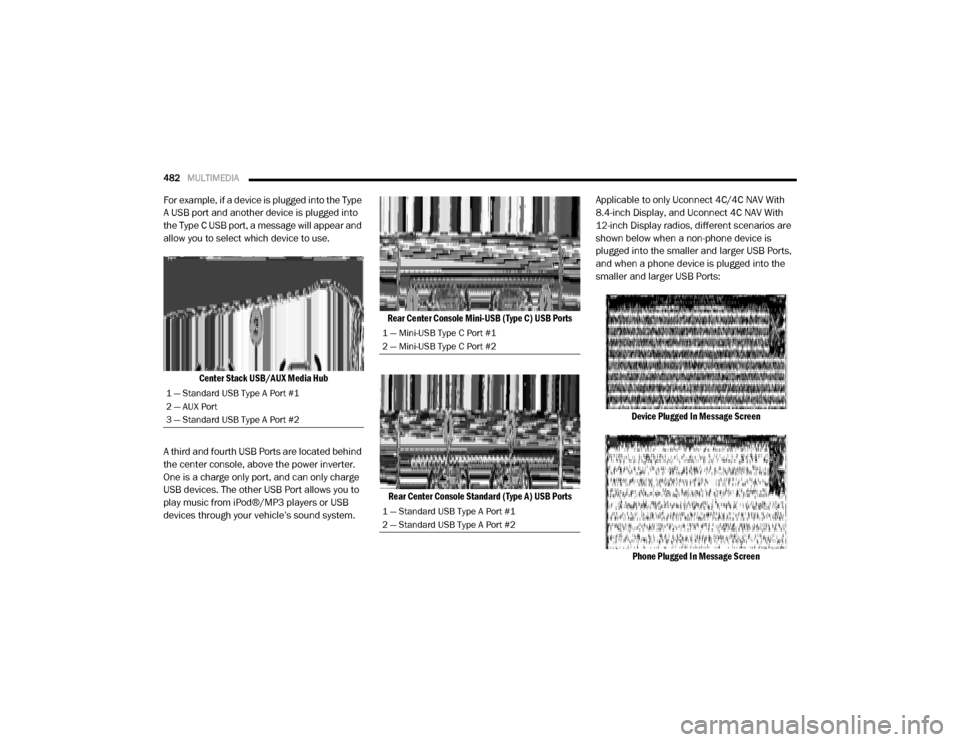 Ram 4500 Chassis Cab 2020 Owners Manual
482MULTIMEDIA
For example, if a device is plugged into the Type
A USB port and another device is plugged into
the Type C USB port, a message will appear and
allow you to select which device to u Ram 4500 Chassis Cab 2020 Owners Manual
482MULTIMEDIA
For example, if a device is plugged into the Type
A USB port and another device is plugged into
the Type C USB port, a message will appear and
allow you to select which device to u