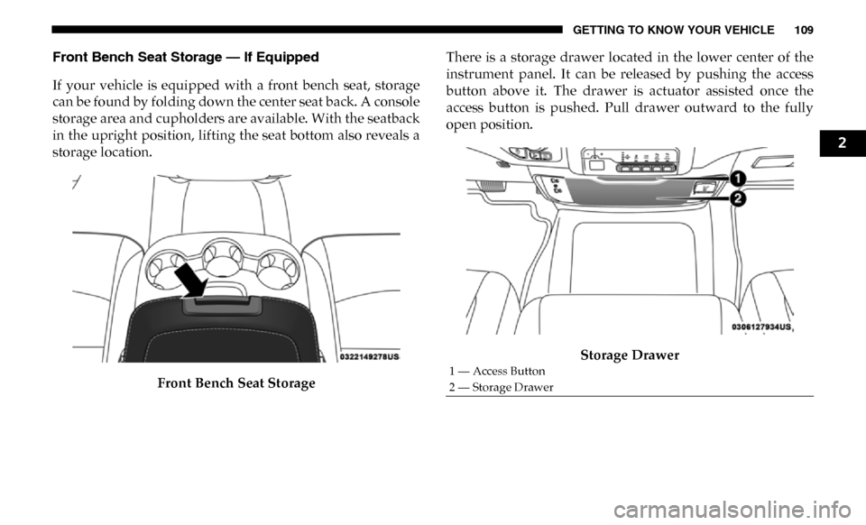 Ram 4500 Chassis Cab 2019  Owners Manual GETTING TO KNOW YOUR VEHICLE 109
Front Bench Seat Storage — If Equipped
If  your  vehicle  is  equipped  with  a  front  bench  seat,  storage
can be found by folding down the center seat back. A co