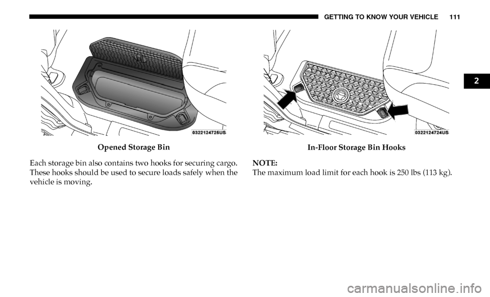 Ram 4500 Chassis Cab 2019  Owners Manual GETTING TO KNOW YOUR VEHICLE 111
Opened Storage Bin
Each storage bin also contains two hooks for securing cargo.
These hooks should be used to secure loads safely when the
vehicle is moving. In-Floor 