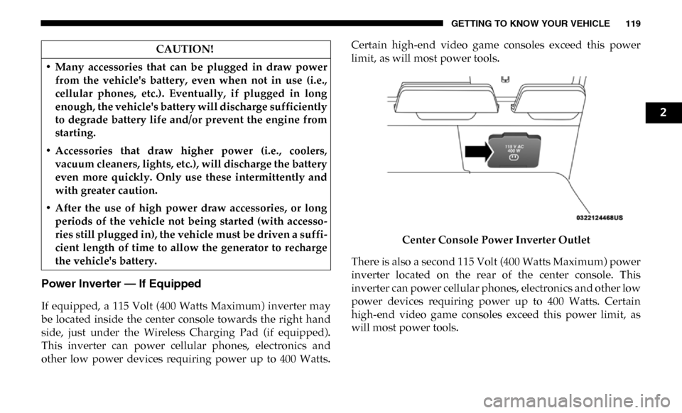 Ram 4500 Chassis Cab 2019  Owners Manual GETTING TO KNOW YOUR VEHICLE 119
Power Inverter — If Equipped 
If  equipped,  a  115  Volt (400  Watts  Maximum) inverter  may
be  located  inside  the  center  console  towards  the  right  hand
si