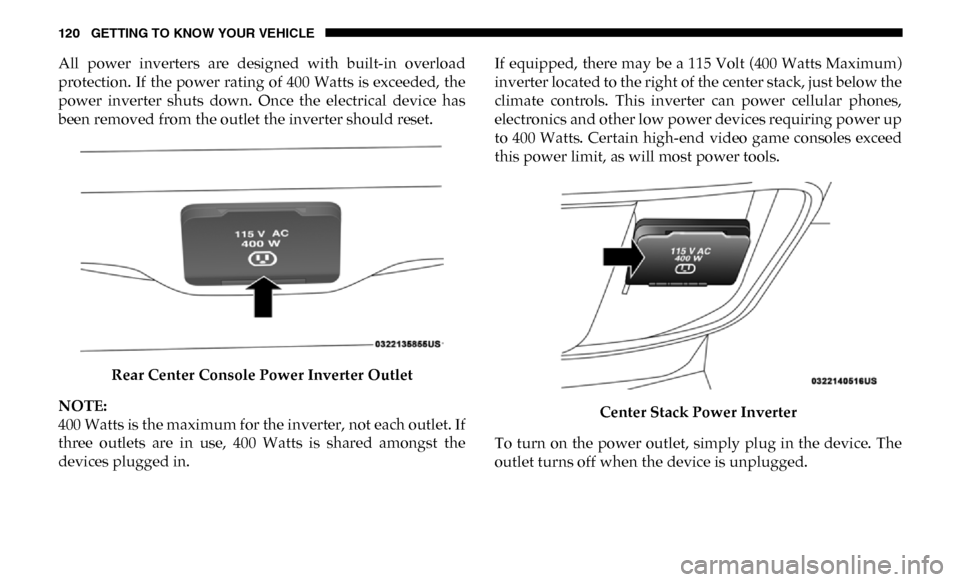 Ram 4500 Chassis Cab 2019  Owners Manual 120 GETTING TO KNOW YOUR VEHICLE
All  power  inverters  are  designed  with  built-in  overload
protection. If the  power  rating of 400 Watts is exceeded, the
power  inverter  shuts  down.  Once  the