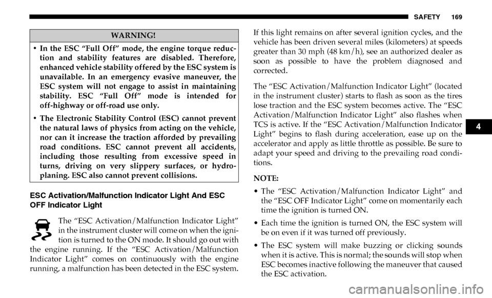 Ram 4500 Chassis Cab 2019 Owners Guide SAFETY 169
ESC Activation/Malfunction Indicator Light And ESC
OFF Indicator Light The “ESC Activation/Malfunction Indicator Light”
in the instrument cluster will come on when the igni -
tion Ram 4500 Chassis Cab 2019 Owners Guide SAFETY 169
ESC Activation/Malfunction Indicator Light And ESC
OFF Indicator Light The “ESC Activation/Malfunction Indicator Light”
in the instrument cluster will come on when the igni -
tion