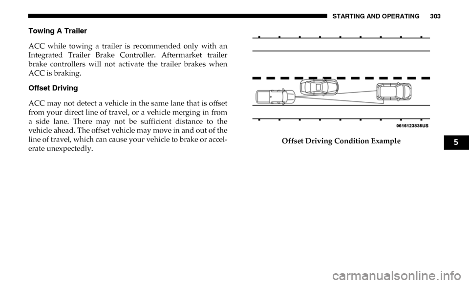 Ram 4500 Chassis Cab 2019 Owners Manual STARTING AND OPERATING 303
Towing A Trailer
ACC while towing a trailer is recommended only with an
Integrated Trailer Brake Controller. Aftermarket trailer
brake controllers will not Ram 4500 Chassis Cab 2019 Owners Manual STARTING AND OPERATING 303
Towing A Trailer
ACC while towing a trailer is recommended only with an
Integrated Trailer Brake Controller. Aftermarket trailer
brake controllers will not