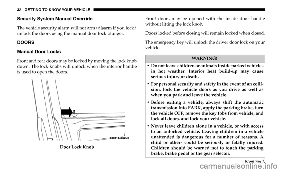 Ram 4500 Chassis Cab 2019  Owners Manual 32 GETTING TO KNOW YOUR VEHICLE
(Continued)
Security System Manual Override
The vehicle security alarm will not arm/disarm if you lock/
unlock the doors using the manual door lock plunger.
DOORS 
Manu