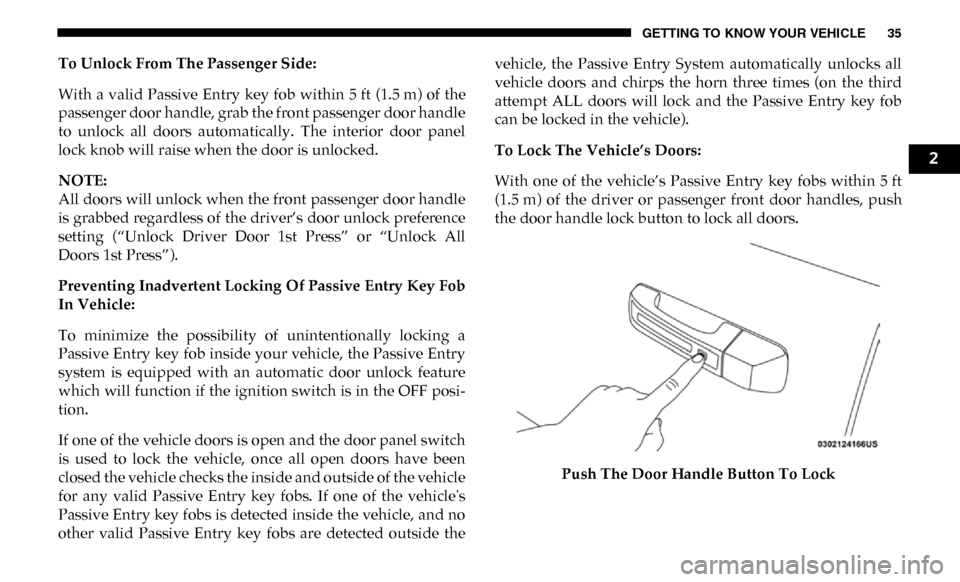 Ram 4500 Chassis Cab 2019 Owners Guide GETTING TO KNOW YOUR VEHICLE 35
To Unlock From The Passenger Side:
With a valid Passive Entry key fob within 5 ft (1.5 m) of the
passenger door handle, grab the front passenger door handle
to u Ram 4500 Chassis Cab 2019 Owners Guide GETTING TO KNOW YOUR VEHICLE 35
To Unlock From The Passenger Side:
With a valid Passive Entry key fob within 5 ft (1.5 m) of the
passenger door handle, grab the front passenger door handle
to u