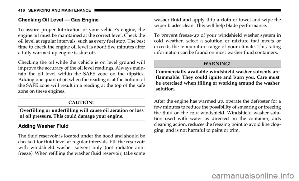 Ram 4500 Chassis Cab 2019 Owners Guide 416 SERVICING AND MAINTENANCE
Checking Oil Level — Gas Engine
To assure proper lubrication of your vehicles engine, the
engine oil must be maintained at the correct level. Check the
oil le Ram 4500 Chassis Cab 2019 Owners Guide 416 SERVICING AND MAINTENANCE
Checking Oil Level — Gas Engine
To assure proper lubrication of your vehicles engine, the
engine oil must be maintained at the correct level. Check the
oil le