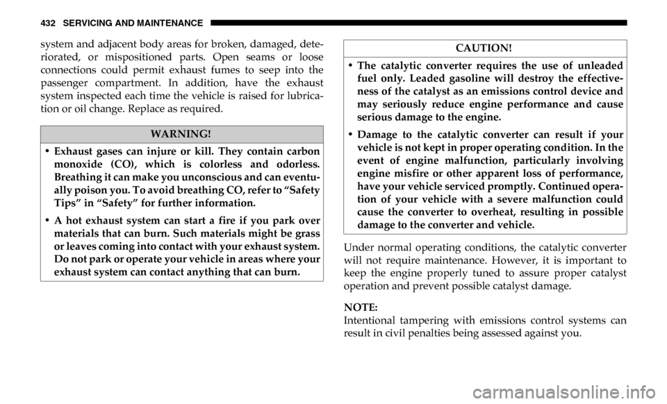 Ram 4500 Chassis Cab 2019 Owners Manual 432 SERVICING AND MAINTENANCE
system and adjacent body areas for broken, damaged, dete-
riorated, or mispositioned parts. Open seams or loose
connections could permit exhaust fumes to s Ram 4500 Chassis Cab 2019 Owners Manual 432 SERVICING AND MAINTENANCE
system and adjacent body areas for broken, damaged, dete-
riorated, or mispositioned parts. Open seams or loose
connections could permit exhaust fumes to s
