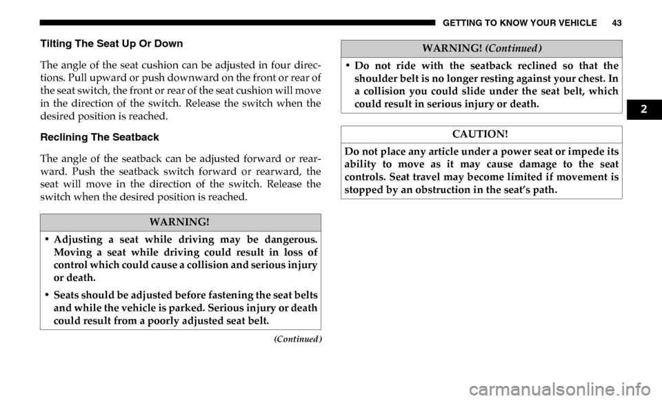 Ram 4500 Chassis Cab 2019 Service Manual GETTING TO KNOW YOUR VEHICLE 43
(Continued)
Tilting The Seat Up Or Down
The angle of the seat cushion can be adjusted in four direc-
tions. Pull upward or push downward on the front or rea Ram 4500 Chassis Cab 2019 Service Manual GETTING TO KNOW YOUR VEHICLE 43
(Continued)
Tilting The Seat Up Or Down
The angle of the seat cushion can be adjusted in four direc-
tions. Pull upward or push downward on the front or rea