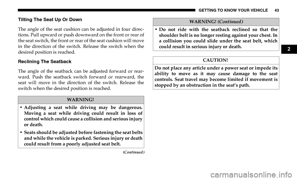 Ram 4500 Chassis Cab 2019  Owners Manual GETTING TO KNOW YOUR VEHICLE 43
(Continued)
Tilting The Seat Up Or Down 
The  angle  of  the  seat  cushion  can  be  adjusted  in  four  direc-
tions. Pull upward or push downward on the front or rea