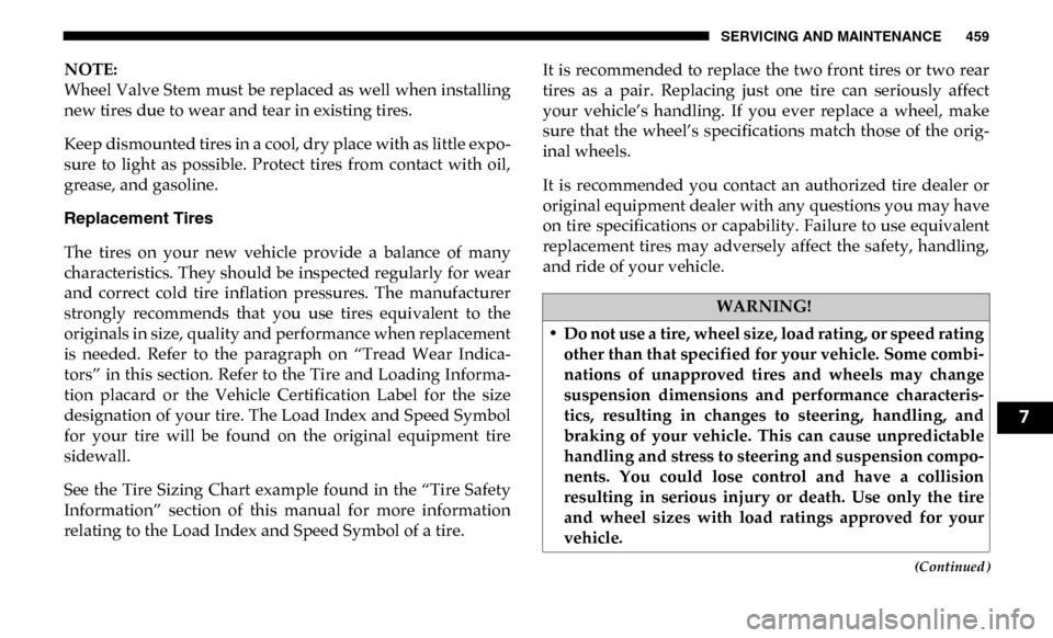 Ram 4500 Chassis Cab 2019 Owners Manual SERVICING AND MAINTENANCE 459
(Continued)
NOTE:
Wheel Valve Stem must be replaced as well when installing
new tires due to wear and tear in existing tires.
Keep dismounted tires in a cool, dry place w Ram 4500 Chassis Cab 2019 Owners Manual SERVICING AND MAINTENANCE 459
(Continued)
NOTE:
Wheel Valve Stem must be replaced as well when installing
new tires due to wear and tear in existing tires.
Keep dismounted tires in a cool, dry place w