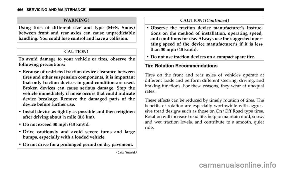 Ram 4500 Chassis Cab 2019 User Guide 466 SERVICING AND MAINTENANCE
(Continued)
Tire Rotation Recommendations
Tires on the front and rear axles of vehicles operate at
different loads and perform different steering, driving Ram 4500 Chassis Cab 2019 User Guide 466 SERVICING AND MAINTENANCE
(Continued)
Tire Rotation Recommendations
Tires on the front and rear axles of vehicles operate at
different loads and perform different steering, driving