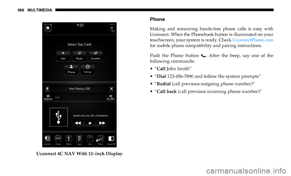 Ram 4500 Chassis Cab 2019  Owners Manual 566 MULTIMEDIA
Uconnect 4C NAV With 12–inch Display
Phone

Making  and  answering  hands-free  phone  calls  is  easy  with
Uconnect. When the Phonebook button is illuminated on your
touchscreen, yo