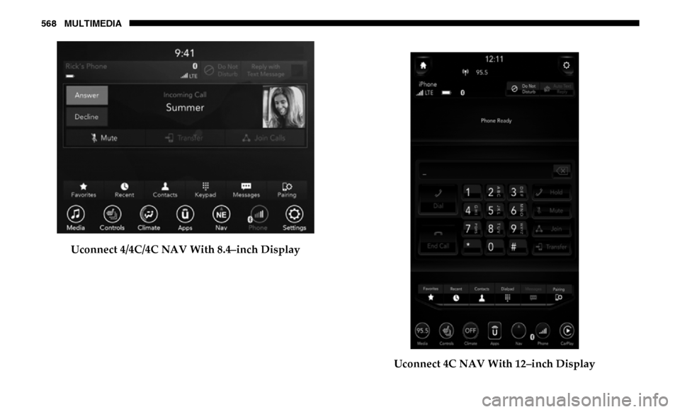 Ram 4500 Chassis Cab 2019  Owners Manual 568 MULTIMEDIA
Uconnect 4/4C/4C NAV With 8.4–inch DisplayUconnect 4C NAV With 12–inch Display 