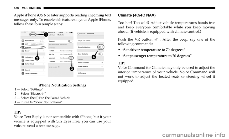 Ram 4500 Chassis Cab 2019 User Guide 570 MULTIMEDIA
Apple iPhone iOS 6 or later supports reading incoming text
messages only. To enable this feature on your Apple iPhone,
follow these four simple steps:
iPhone Notification Settings
TIP: Ram 4500 Chassis Cab 2019 User Guide 570 MULTIMEDIA
Apple iPhone iOS 6 or later supports reading incoming text
messages only. To enable this feature on your Apple iPhone,
follow these four simple steps:
iPhone Notification Settings
TIP:
