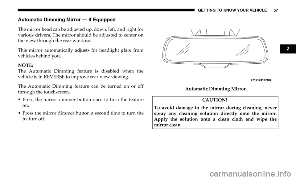 Ram 4500 Chassis Cab 2019 Owners Manual GETTING TO KNOW YOUR VEHICLE 57
Automatic Dimming Mirror — If Equipped
The mirror head can be adjusted up, down, left, and right for
various drivers. The mirror should be adjusted to center on Ram 4500 Chassis Cab 2019 Owners Manual GETTING TO KNOW YOUR VEHICLE 57
Automatic Dimming Mirror — If Equipped
The mirror head can be adjusted up, down, left, and right for
various drivers. The mirror should be adjusted to center on