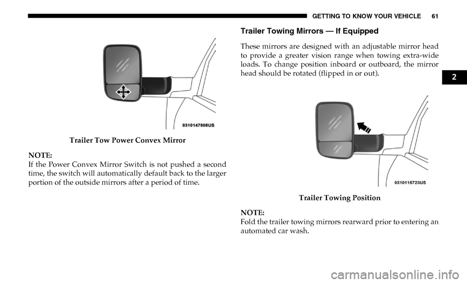 Ram 4500 Chassis Cab 2019 Repair Manual GETTING TO KNOW YOUR VEHICLE 61
Trailer Tow Power Convex Mirror
NOTE:
If  the  Power  Convex  Mirror  Switch  is  not  pushed  a  second
time, the switch will automatically default back to the larger
