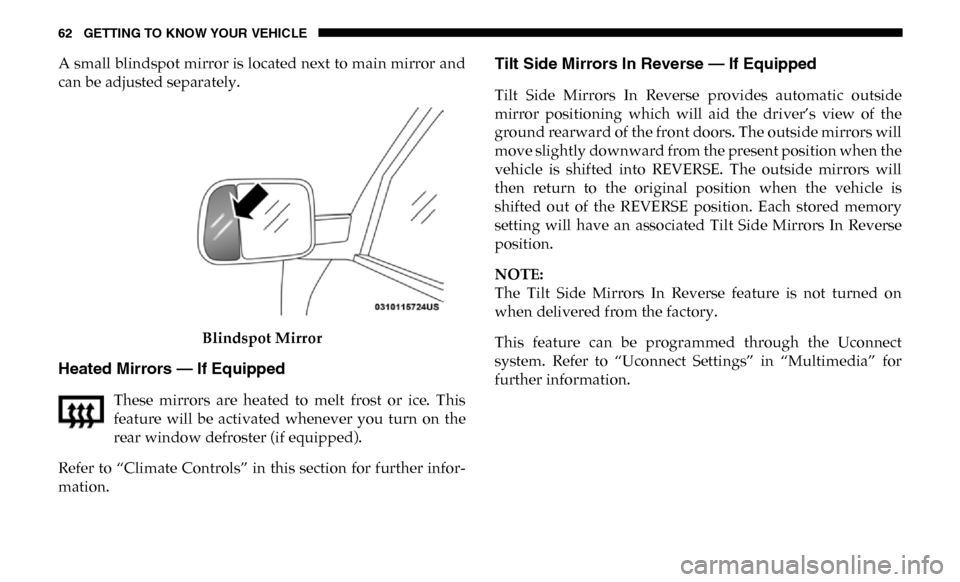 Ram 4500 Chassis Cab 2019 Owners Manual 62 GETTING TO KNOW YOUR VEHICLE
A small blindspot mirror is located next to main mirror and
can be adjusted separately.Blindspot Mirror
Heated Mirrors — If Equipped
These mirrors are heated to Ram 4500 Chassis Cab 2019 Owners Manual 62 GETTING TO KNOW YOUR VEHICLE
A small blindspot mirror is located next to main mirror and
can be adjusted separately.Blindspot Mirror
Heated Mirrors — If Equipped
These mirrors are heated to