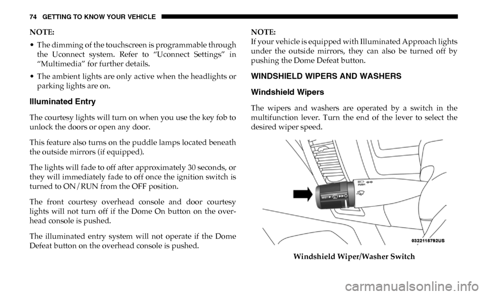 Ram 4500 Chassis Cab 2019 Manual PDF 74 GETTING TO KNOW YOUR VEHICLE
NOTE:
• The dimming of the touchscreen is programmable throughthe Uconnect system. Refer to “Uconnect Settings” in
“Multimedia” for further details.
Ram 4500 Chassis Cab 2019 Manual PDF 74 GETTING TO KNOW YOUR VEHICLE
NOTE:
• The dimming of the touchscreen is programmable throughthe Uconnect system. Refer to “Uconnect Settings” in
“Multimedia” for further details.