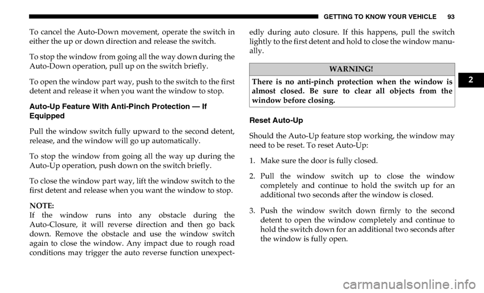 Ram 4500 Chassis Cab 2019 Owners Manual GETTING TO KNOW YOUR VEHICLE 93
To cancel the Auto-Down movement, operate the switch in
either the up or down direction and release the switch.
To stop the window from going all the way down d Ram 4500 Chassis Cab 2019 Owners Manual GETTING TO KNOW YOUR VEHICLE 93
To cancel the Auto-Down movement, operate the switch in
either the up or down direction and release the switch.
To stop the window from going all the way down d