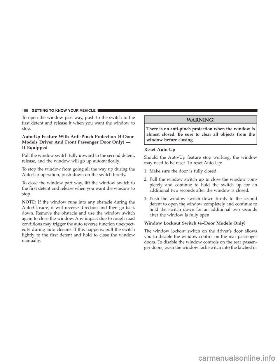 Ram 4500 Chassis Cab 2018 Owners Manual To open the window part way, push to the switch to the
first detent and release it when you want the window to
stop.
Auto-Up Feature With Anti-Pinch Protection (4-Door
Models Driver And Front Passenge Ram 4500 Chassis Cab 2018 Owners Manual To open the window part way, push to the switch to the
first detent and release it when you want the window to
stop.
Auto-Up Feature With Anti-Pinch Protection (4-Door
Models Driver And Front Passenge