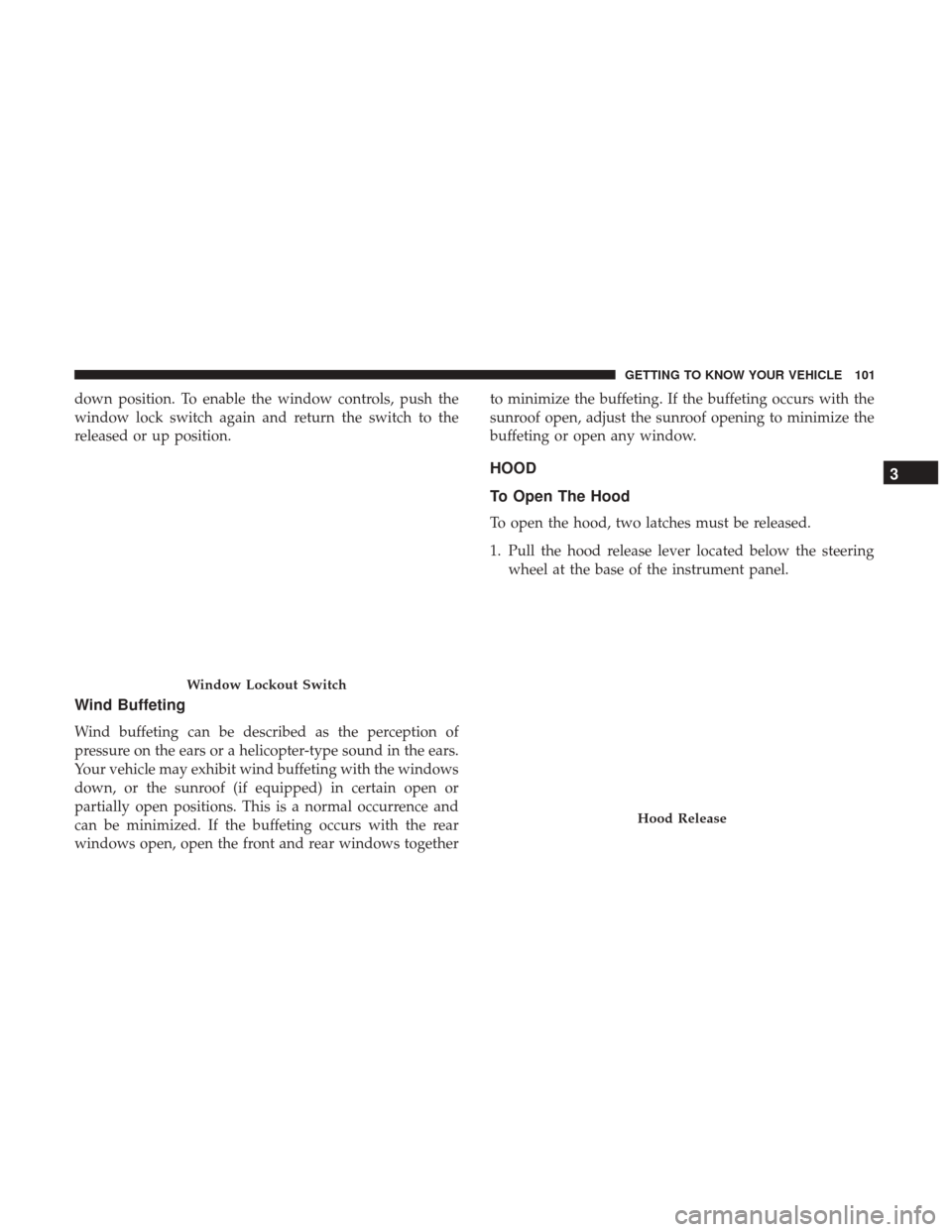 Ram 4500 Chassis Cab 2018 Owners Manual down position. To enable the window controls, push the
window lock switch again and return the switch to the
released or up position.
Wind Buffeting
Wind buffeting can be described as the perception o Ram 4500 Chassis Cab 2018 Owners Manual down position. To enable the window controls, push the
window lock switch again and return the switch to the
released or up position.
Wind Buffeting
Wind buffeting can be described as the perception o