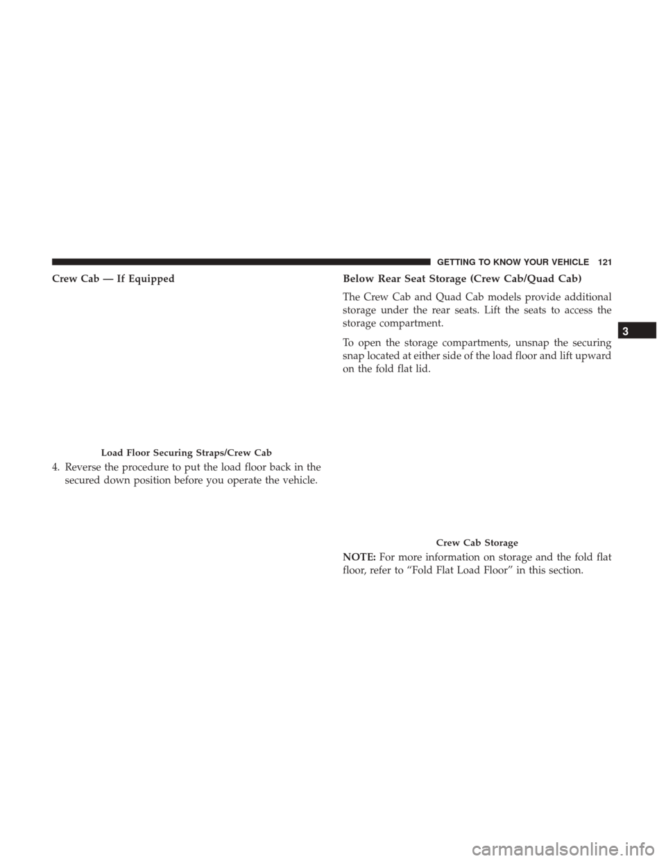 Ram 4500 Chassis Cab 2018 Owners Manual Crew Cab — If Equipped
4. Reverse the procedure to put the load floor back in thesecured down position before you operate the vehicle.Below Rear Seat Storage (Crew Cab/Quad Cab)
The Crew Cab and Qua Ram 4500 Chassis Cab 2018 Owners Manual Crew Cab — If Equipped
4. Reverse the procedure to put the load floor back in thesecured down position before you operate the vehicle.Below Rear Seat Storage (Crew Cab/Quad Cab)
The Crew Cab and Qua