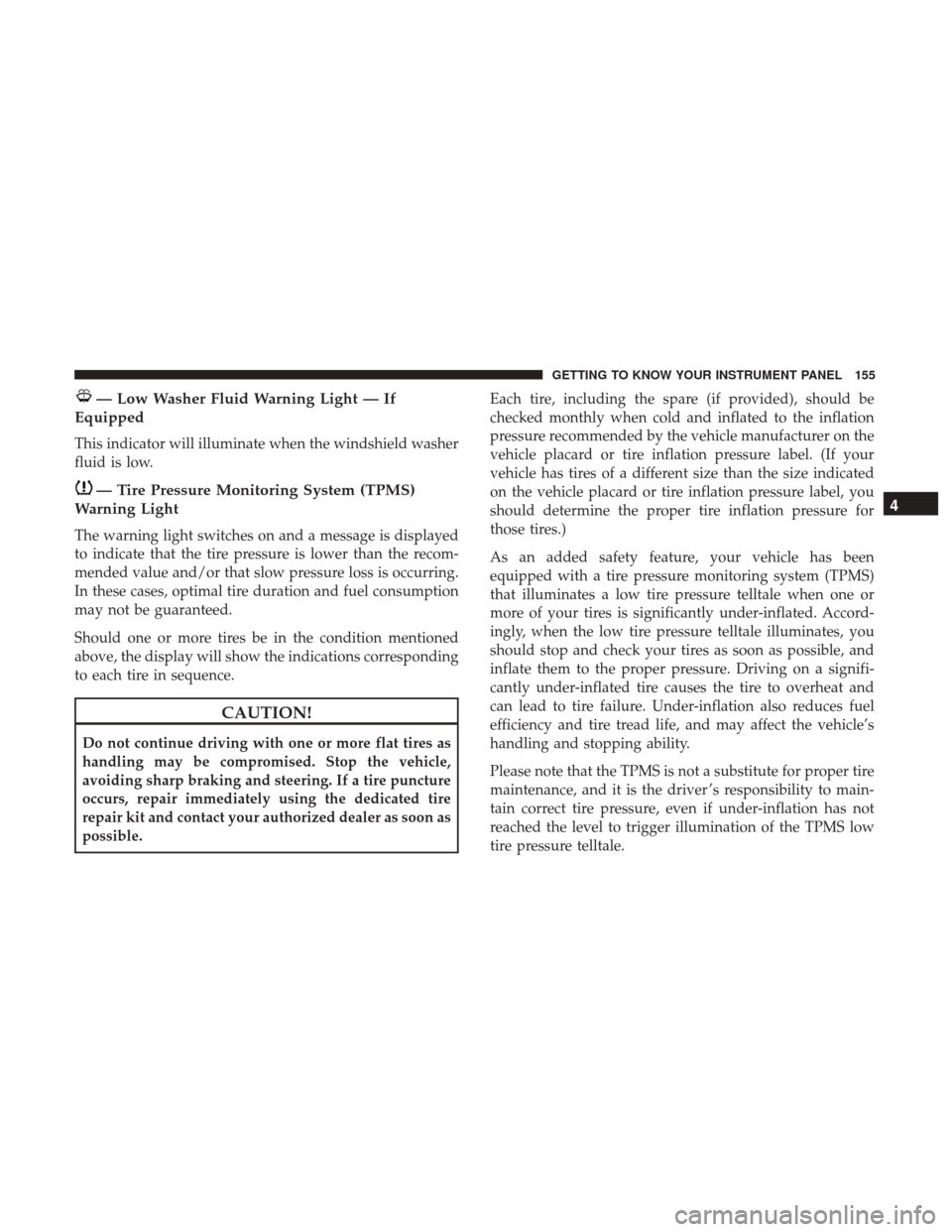 Ram 4500 Chassis Cab 2018  Owners Manual — Low Washer Fluid Warning Light — If
Equipped
This indicator will illuminate when the windshield washer
fluid is low.
— Tire Pressure Monitoring System (TPMS)
Warning Light
The warning light sw