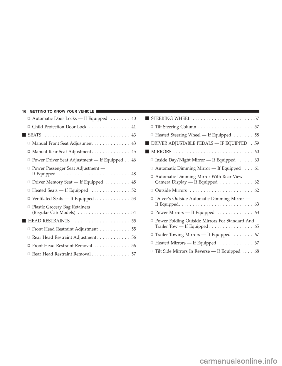 Ram 4500 Chassis Cab 2018  Owners Manual ▫Automatic Door Locks — If Equipped ........40
▫ Child-Protection Door Lock ................41
 SEATS ................................43
▫ Manual Front Seat Adjustment ..............43
▫ Ma