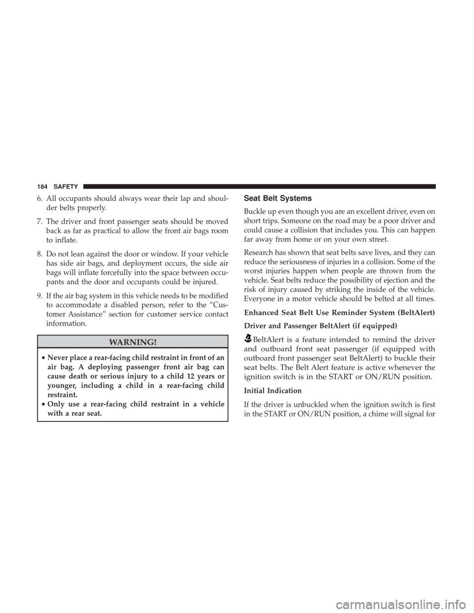 Ram 4500 Chassis Cab 2018 Owners Manual 6. All occupants should always wear their lap and shoul-der belts properly.
7. The driver and front passenger seats should be moved back as far as practical to allow the front air bags room
to inflate Ram 4500 Chassis Cab 2018 Owners Manual 6. All occupants should always wear their lap and shoul-der belts properly.
7. The driver and front passenger seats should be moved back as far as practical to allow the front air bags room
to inflate