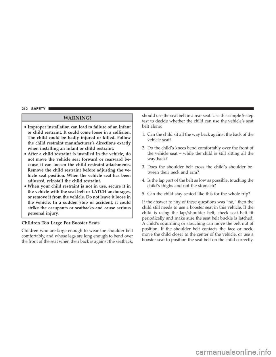 Ram 4500 Chassis Cab 2018 Owners Manual WARNING!
•Improper installation can lead to failure of an infant
or child restraint. It could come loose in a collision.
The child could be badly injured or killed. Follow
the child restraint manufa Ram 4500 Chassis Cab 2018 Owners Manual WARNING!
•Improper installation can lead to failure of an infant
or child restraint. It could come loose in a collision.
The child could be badly injured or killed. Follow
the child restraint manufa