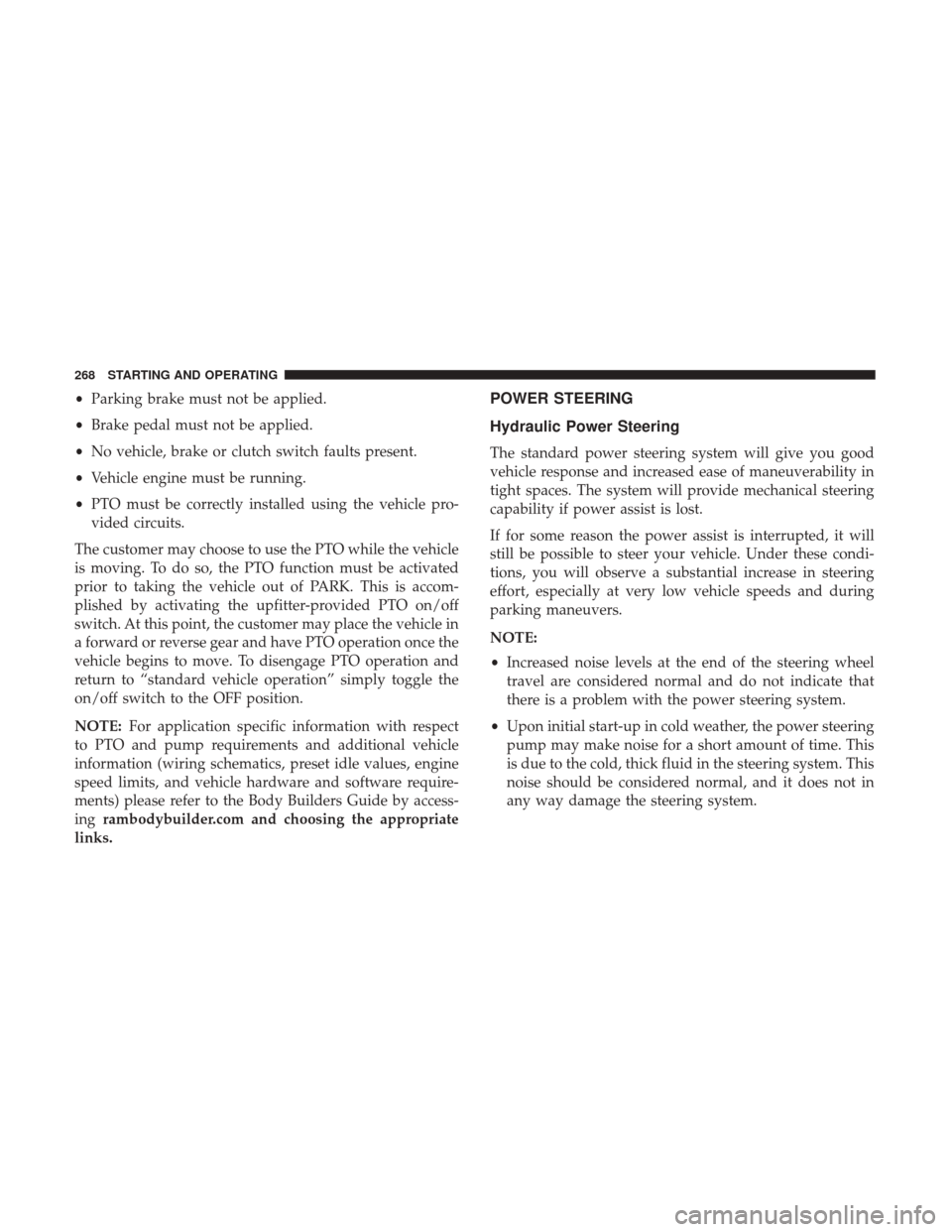 Ram 4500 Chassis Cab 2018 Manual PDF •Parking brake must not be applied.
• Brake pedal must not be applied.
• No vehicle, brake or clutch switch faults present.
• Vehicle engine must be running.
• PTO must be correctly installe