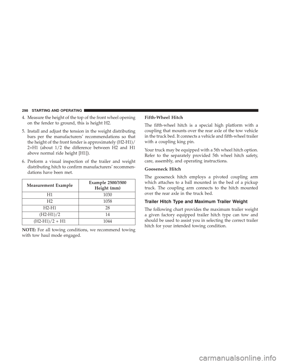 Ram 4500 Chassis Cab 2018  Owners Manual 4. Measure the height of the top of the front wheel openingon the fender to ground, this is height H2.
5. Install and adjust the tension in the weight distributing bars per the manufacturers’ recomm