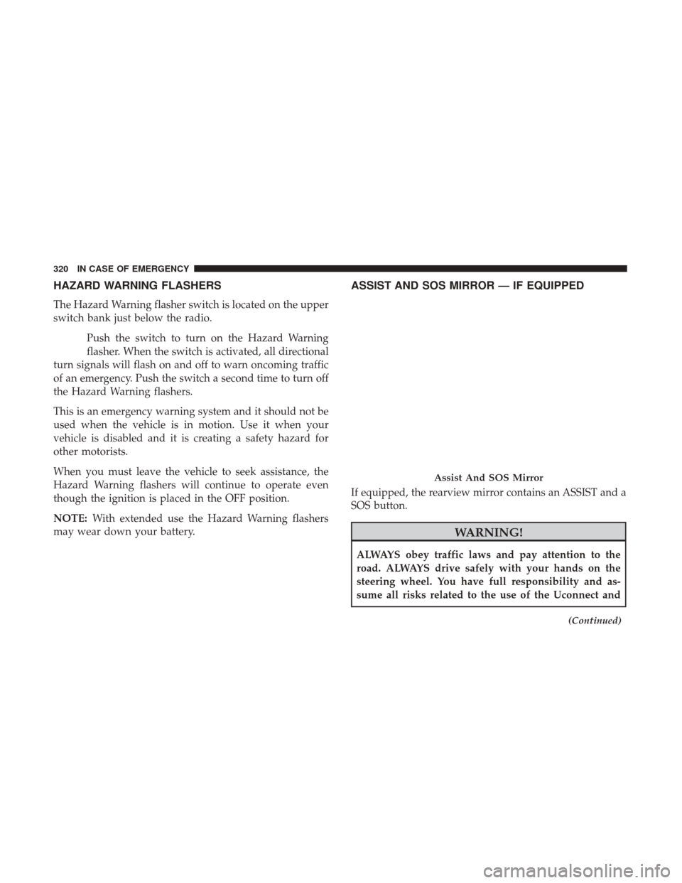 Ram 4500 Chassis Cab 2018  Owners Manual HAZARD WARNING FLASHERS
The Hazard Warning flasher switch is located on the upper
switch bank just below the radio.Push the switch to turn on the Hazard Warning
flasher. When the switch is activated, 