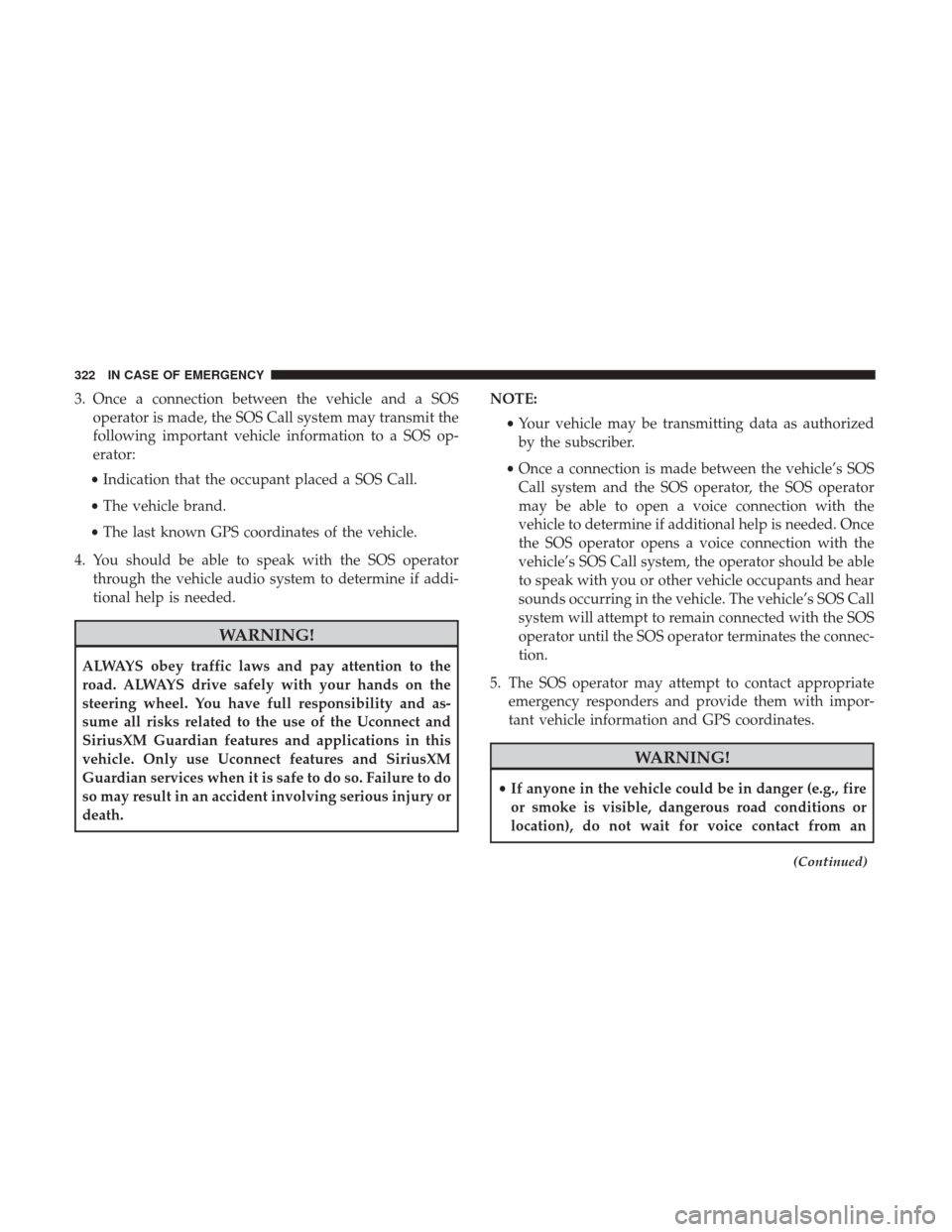 Ram 4500 Chassis Cab 2018  Owners Manual 3. Once a connection between the vehicle and a SOSoperator is made, the SOS Call system may transmit the
following important vehicle information to a SOS op-
erator:
• Indication that the occupant p