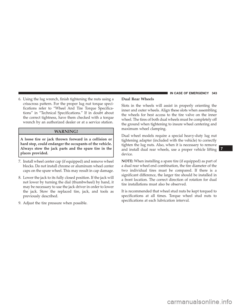 Ram 4500 Chassis Cab 2018 Owners Manual 6. Using the lug wrench, finish tightening the nuts using acrisscross pattern. For the proper lug nut torque speci-
fications refer to “Wheel And Tire Torque Specifica-
tions” in “Technical Spec Ram 4500 Chassis Cab 2018 Owners Manual 6. Using the lug wrench, finish tightening the nuts using acrisscross pattern. For the proper lug nut torque speci-
fications refer to “Wheel And Tire Torque Specifica-
tions” in “Technical Spec
