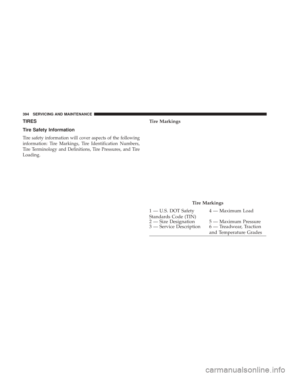 Ram 4500 Chassis Cab 2018  Owners Manual TIRES
Tire Safety Information
Tire safety information will cover aspects of the following
information: Tire Markings, Tire Identification Numbers,
Tire Terminology and Definitions, Tire Pressures, and