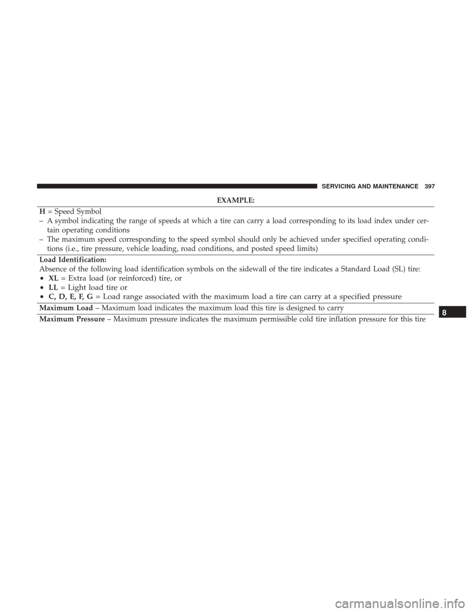 Ram 4500 Chassis Cab 2018  Owners Manual EXAMPLE:
H = Speed Symbol
–A symbol indicating the range of speeds at which a tire can carry a load corresponding to its load index under cer-
tain operating conditions
–The maximum speed correspo