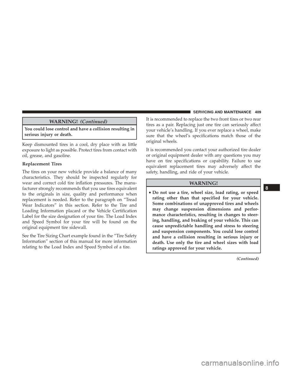 Ram 4500 Chassis Cab 2018  Owners Manual WARNING!(Continued)
You could lose control and have a collision resulting in
serious injury or death.
Keep dismounted tires in a cool, dry place with as little
exposure to light as possible. Protect t