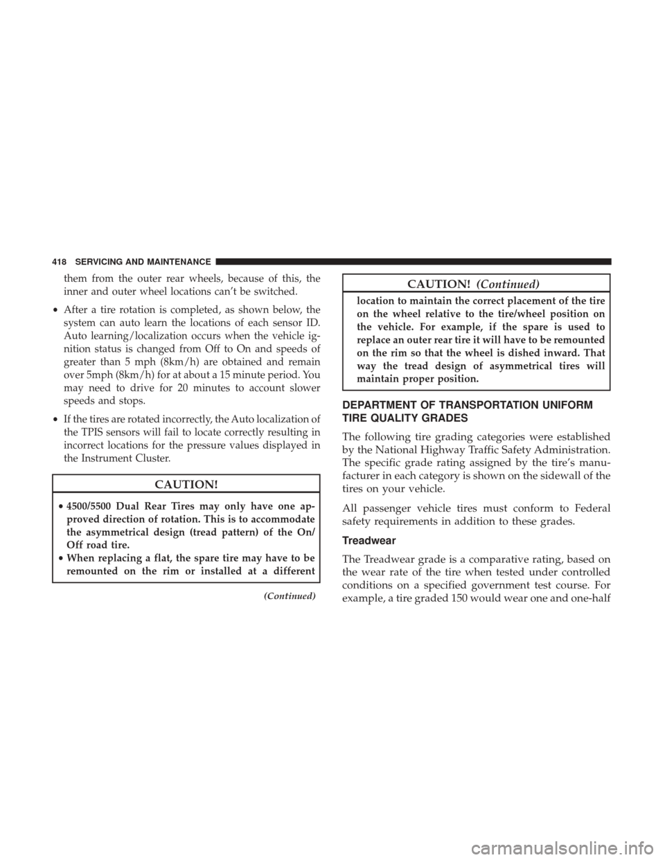Ram 4500 Chassis Cab 2018 Owners Manual them from the outer rear wheels, because of this, the
inner and outer wheel locations can’t be switched.
• After a tire rotation is completed, as shown below, the
system can auto learn the locatio Ram 4500 Chassis Cab 2018 Owners Manual them from the outer rear wheels, because of this, the
inner and outer wheel locations can’t be switched.
• After a tire rotation is completed, as shown below, the
system can auto learn the locatio