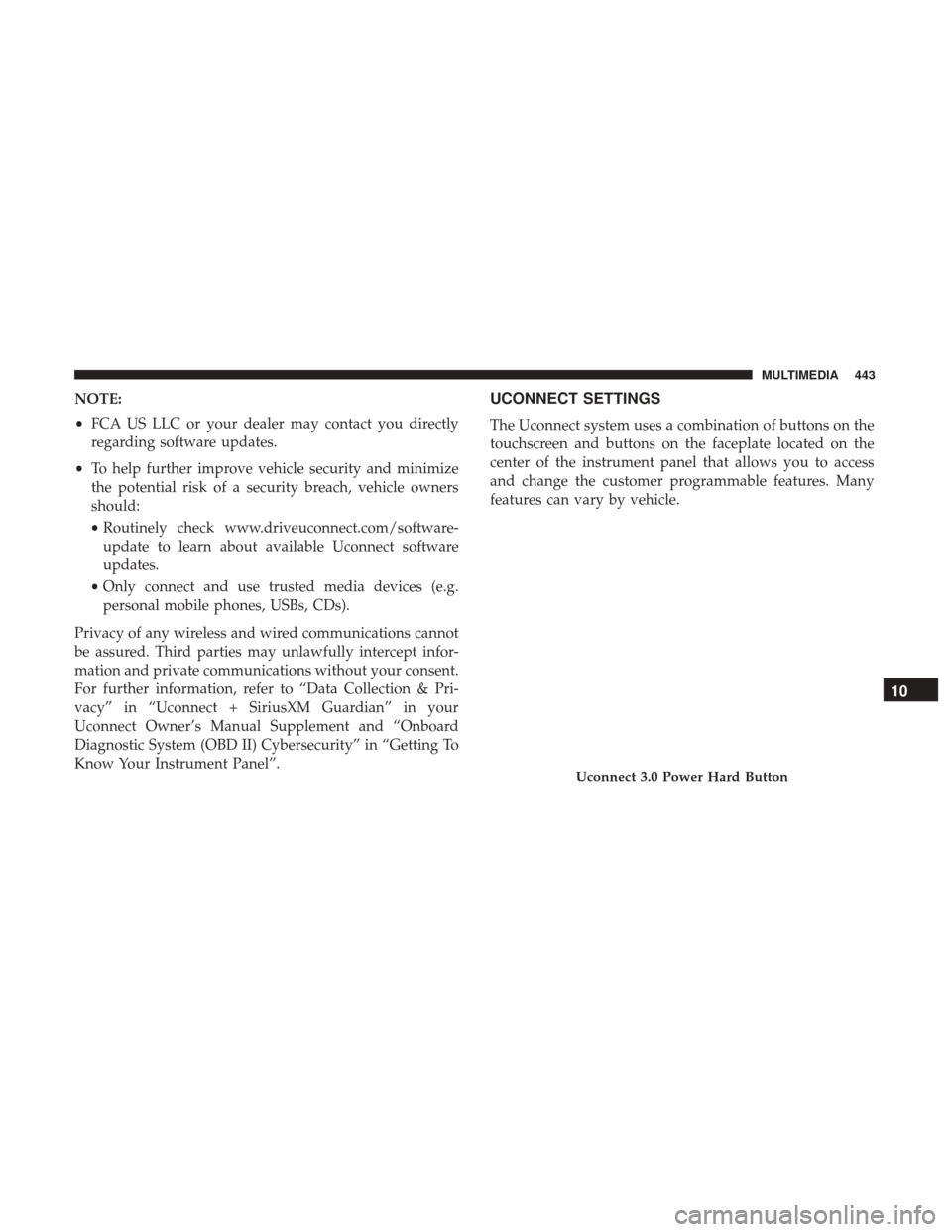 Ram 4500 Chassis Cab 2018 Owners Guide NOTE:
•FCA US LLC or your dealer may contact you directly
regarding software updates.
• To help further improve vehicle security and minimize
the potential risk of a security breach, vehicle owner Ram 4500 Chassis Cab 2018 Owners Guide NOTE:
•FCA US LLC or your dealer may contact you directly
regarding software updates.
• To help further improve vehicle security and minimize
the potential risk of a security breach, vehicle owner