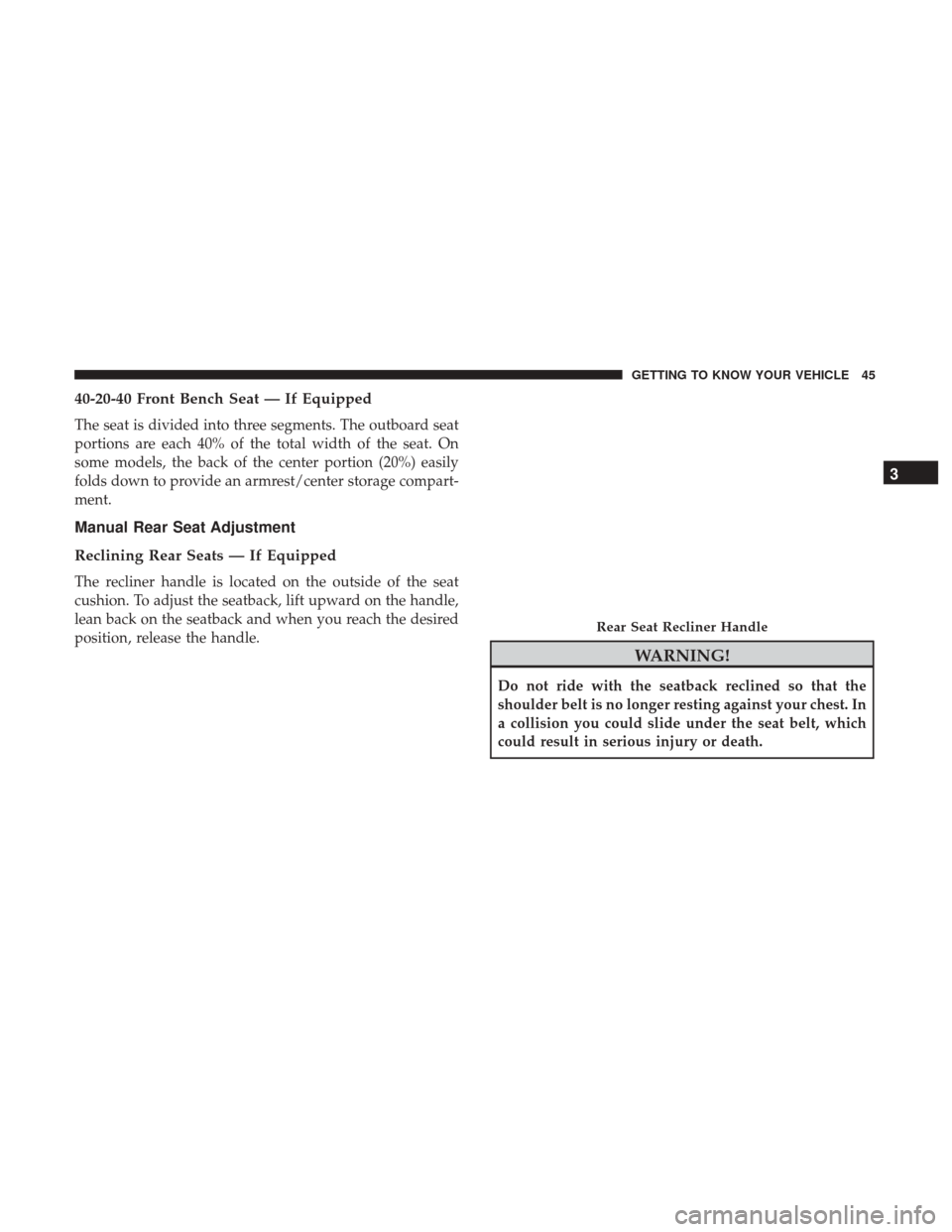 Ram 4500 Chassis Cab 2018  Owners Manual 40-20-40 Front Bench Seat — If Equipped
The seat is divided into three segments. The outboard seat
portions are each 40% of the total width of the seat. On
some models, the back of the center portio
