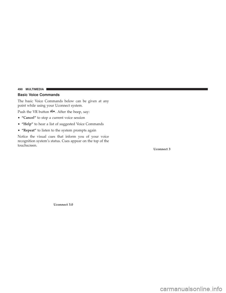 Ram 4500 Chassis Cab 2018  Owners Manual Basic Voice Commands
The basic Voice Commands below can be given at any
point while using your Uconnect system.
Push the VR button
. After the beep, say:
•“Cancel” to stop a current voice sessio