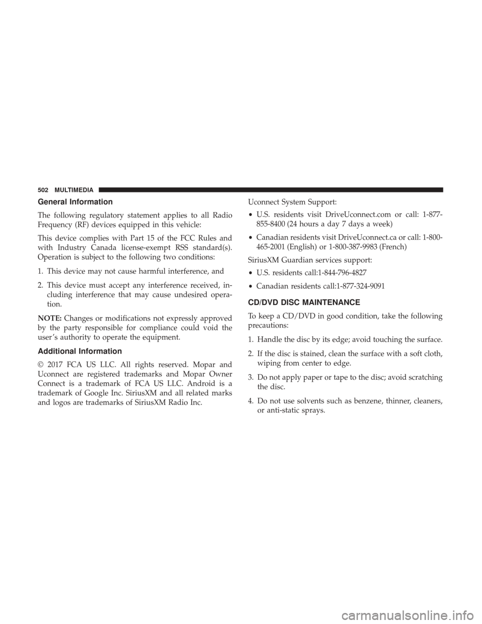 Ram 4500 Chassis Cab 2018  Owners Manual General Information
The following regulatory statement applies to all Radio
Frequency (RF) devices equipped in this vehicle:
This device complies with Part 15 of the FCC Rules and
with Industry Canada