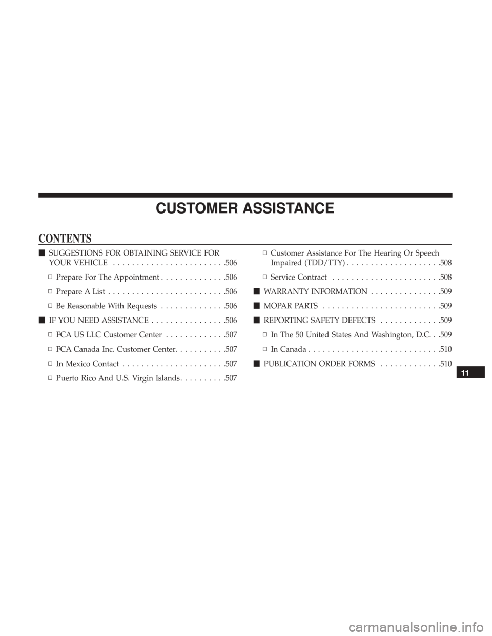 Ram 4500 Chassis Cab 2018  Owners Manual CUSTOMER ASSISTANCE
CONTENTS
SUGGESTIONS FOR OBTAINING SERVICE FOR
YOUR VEHICLE ....................... .506
▫ Prepare For The Appointment ..............506
▫ Prepare A List .....................